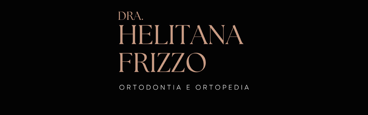 Dra. Helitana Frizzo | Ortodontia e Ortopedia